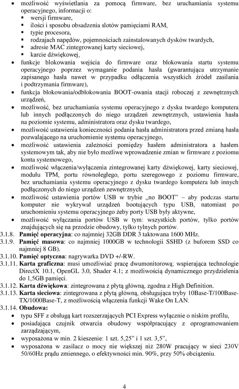 wymaganie podania hasła (gwarantująca utrzymanie zapisanego hasła nawet w przypadku odłączenia wszystkich źródeł zasilania i podtrzymania firmware), funkcja blokowania/odblokowania BOOT-owania stacji