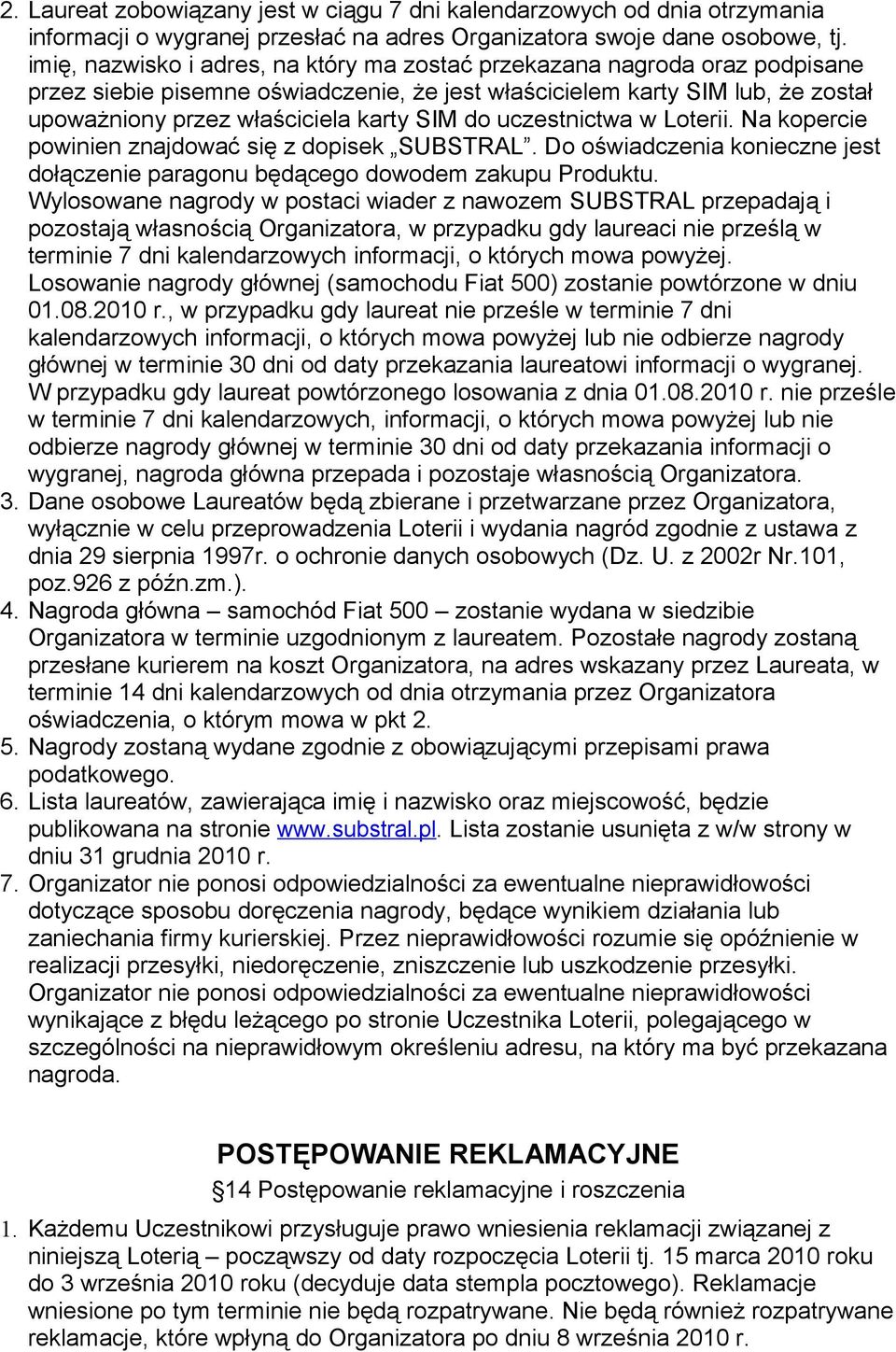 do uczestnictwa w Loterii. Na kopercie powinien znajdować się z dopisek SUBSTRAL. Do oświadczenia konieczne jest dołączenie paragonu będącego dowodem zakupu Produktu.