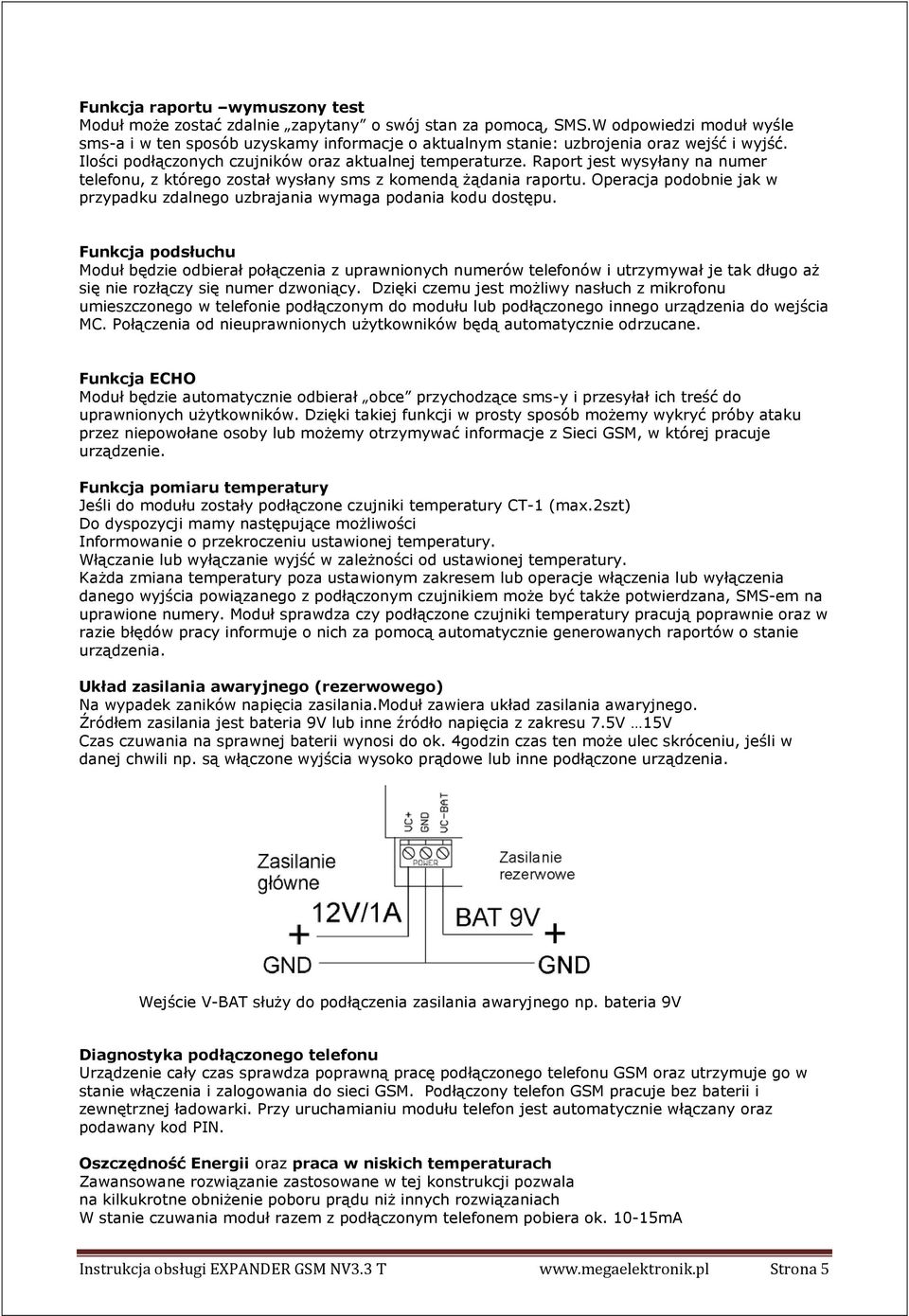 Raport jest wysyłany na numer telefonu, z którego został wysłany sms z komendą Ŝądania raportu. Operacja podobnie jak w przypadku zdalnego uzbrajania wymaga podania kodu dostępu.