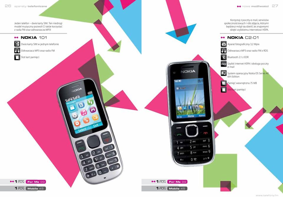 będziesz mógł się dzielić ze znajomymi dzięki szybkiemu internetowi HSPA. Nokia C2-01 Aparat fotograficzny 3,2 Mpix Odtwarzacz MP3 oraz radio FM z RDS Bluetooth 2.
