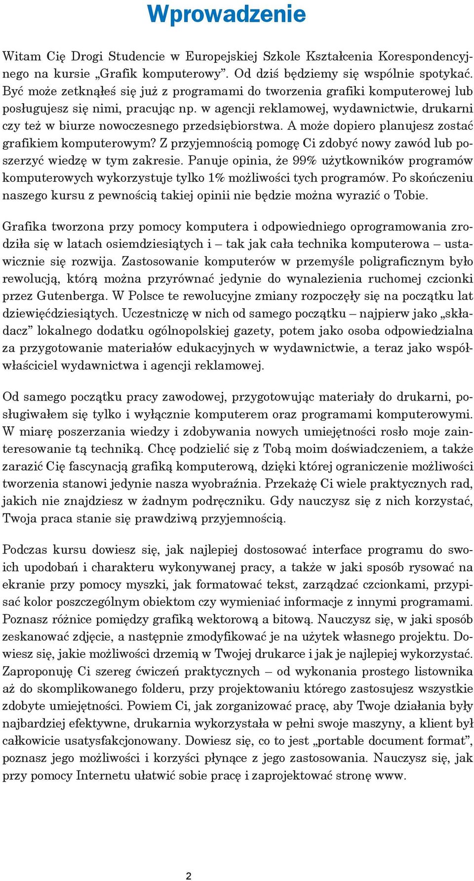 w agencji reklamowej, wydawnictwie, drukarni czy też w biurze nowoczesnego przedsiębiorstwa. A może dopiero planujesz zostać grafikiem komputerowym?