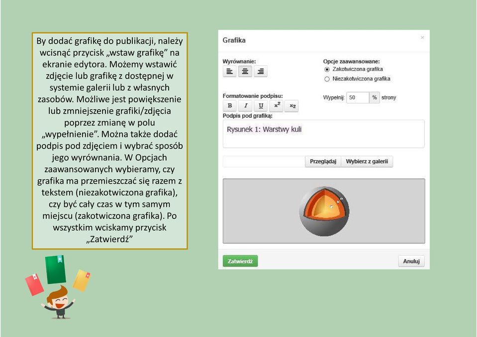 Możliwe jest powiększenie lub zmniejszenie grafiki/zdjęcia poprzez zmianę w polu wypełnienie.