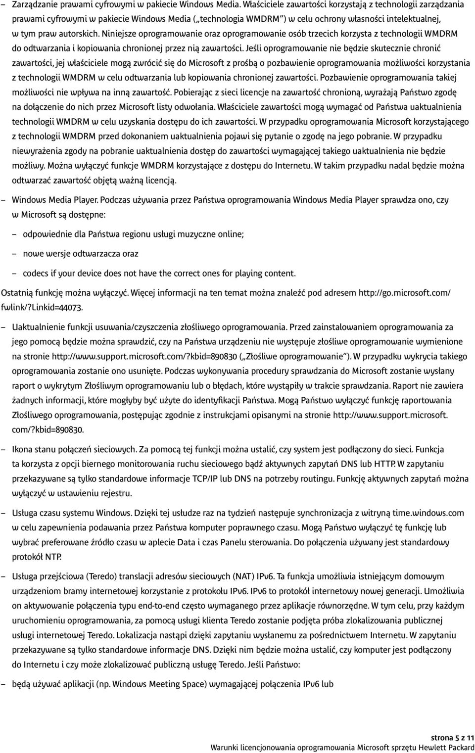 Niniejsze oprogramowanie oraz oprogramowanie osób trzecich korzysta z technologii WMDRM do odtwarzania i kopiowania chronionej przez nią zawartości.