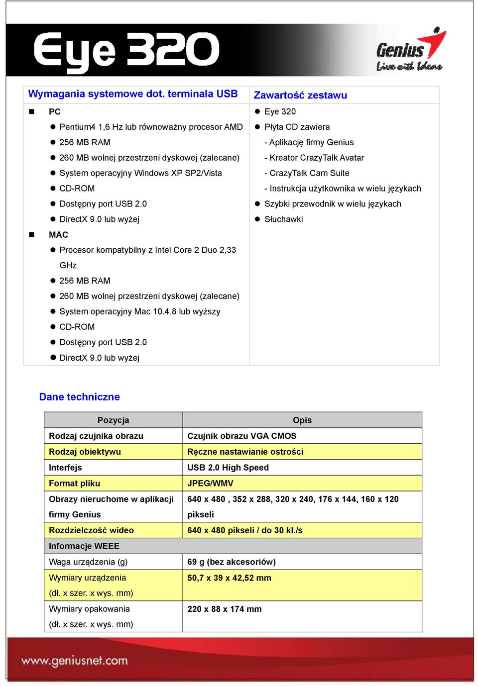 0 lub wyżej MAC Procesor kompatybilny z Intel Core 2 Duo 2,33 GHz 256 MB RAM 260 MB wolnej przestrzeni dyskowej (zalecane) System operacyjny Mac 10.4.8 lub wyższy CD-ROM Dostępny port USB 2.