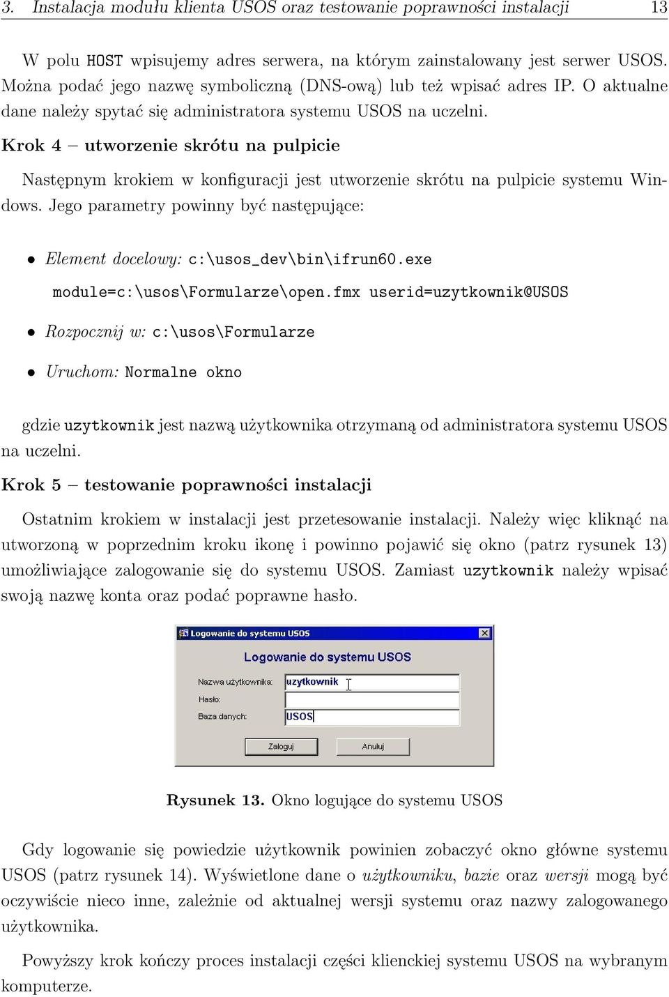 Krok 4 utworzenie skrótu na pulpicie Następnym krokiem w konfiguracji jest utworzenie skrótu na pulpicie systemu Windows.