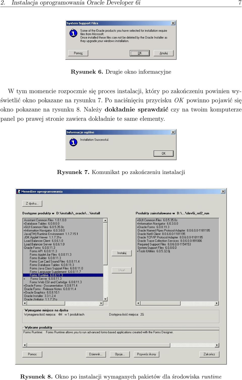 pokazane na rysunku 7. Po naciśnięciu przycisku OK powinno pojawić się okno pokazane na rysunku 8.