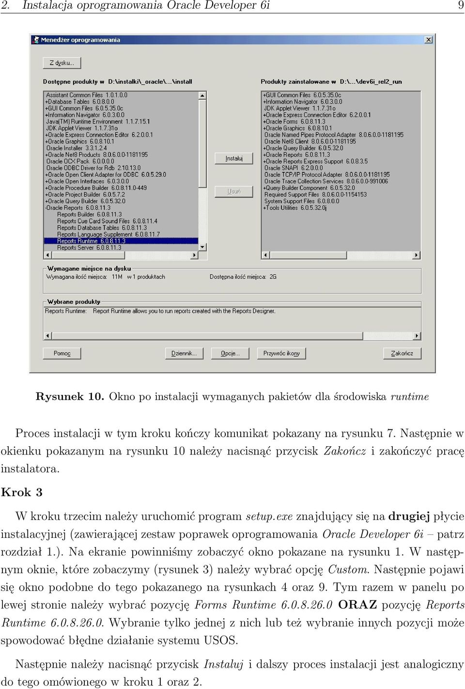 exe znajdujący się na drugiej płycie instalacyjnej (zawierającej zestaw poprawek oprogramowania Oracle Developer 6i patrz rozdział 1.). Na ekranie powinniśmy zobaczyć okno pokazane na rysunku 1.