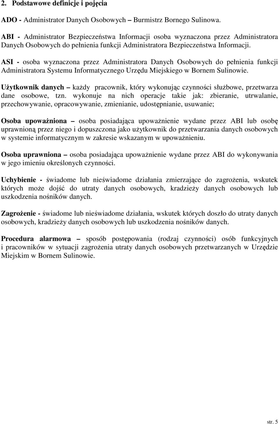 ASI - osoba wyznaczona przez Administratora Danych Osobowych do pełnienia funkcji Administratora Systemu Informatycznego Urzędu Miejskiego w Bornem Sulinowie.