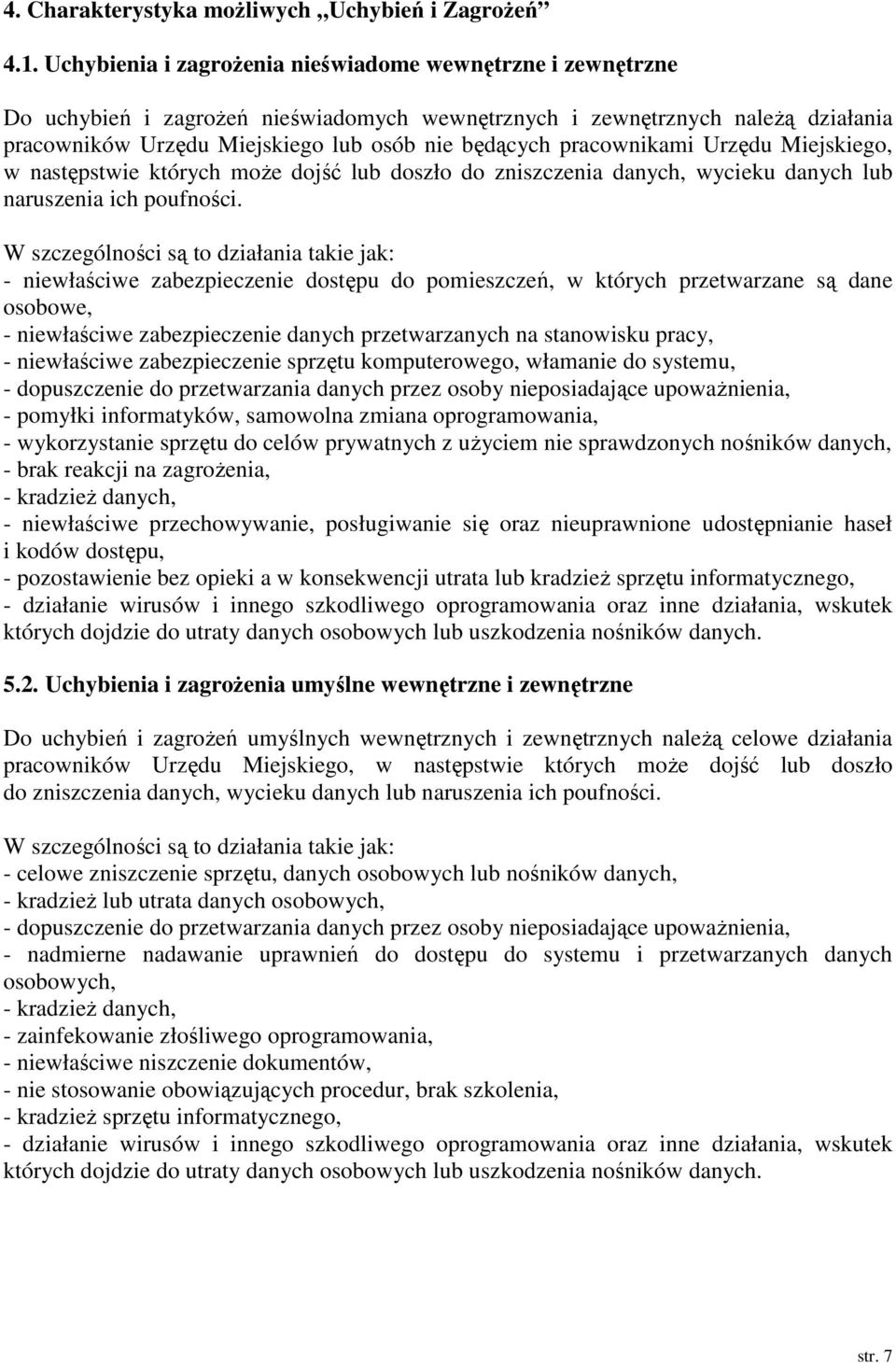 pracownikami Urzędu Miejskiego, w następstwie których moŝe dojść lub doszło do zniszczenia danych, wycieku danych lub naruszenia ich poufności.
