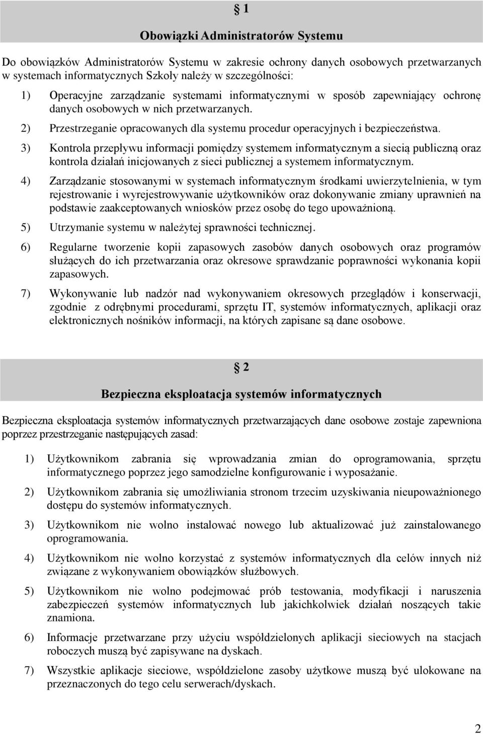 3) Kontrola przepływu informacji pomiędzy systemem informatycznym a siecią publiczną oraz kontrola działań inicjowanych z sieci publicznej a systemem informatycznym.