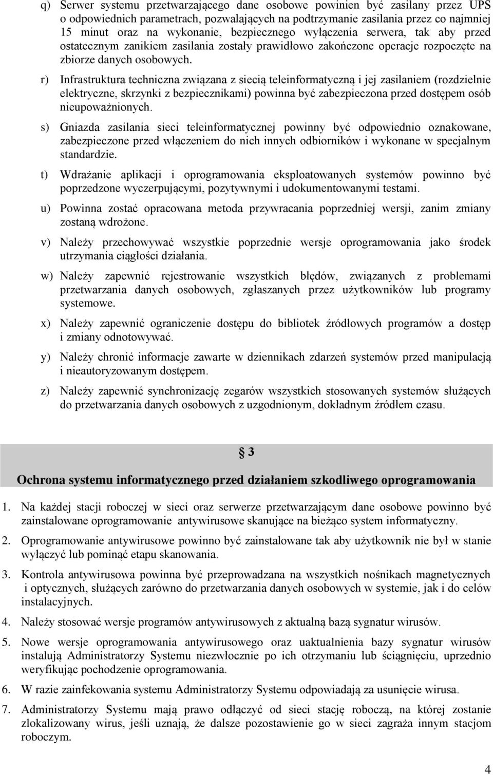 r) Infrastruktura techniczna związana z siecią teleinformatyczną i jej zasilaniem (rozdzielnie elektryczne, skrzynki z bezpiecznikami) powinna być zabezpieczona przed dostępem osób nieupoważnionych.