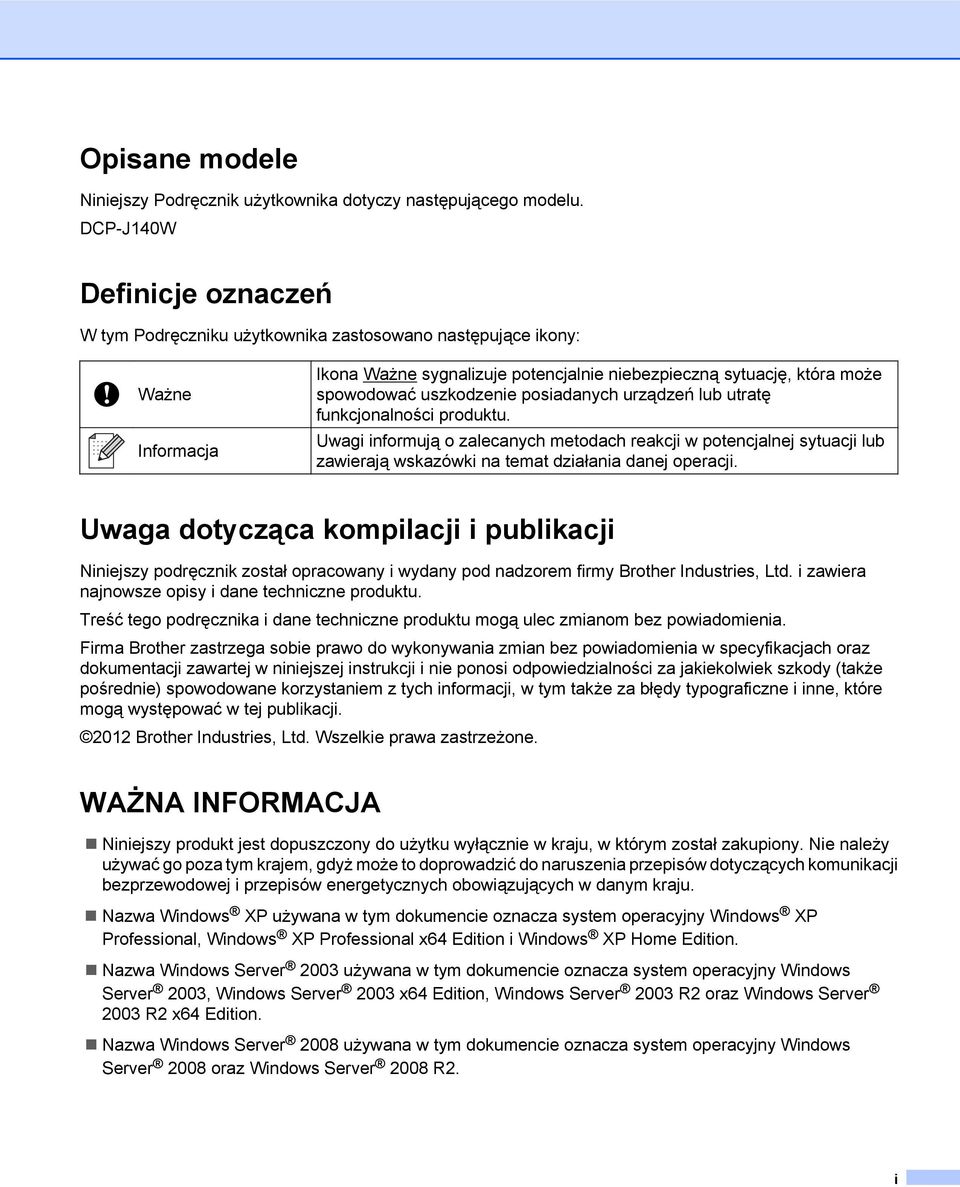 posiadanych urządzeń lub utratę funkcjonalności produktu. Uwagi informują o zalecanych metodach reakcji w potencjalnej sytuacji lub zawierają wskazówki na temat działania danej operacji.