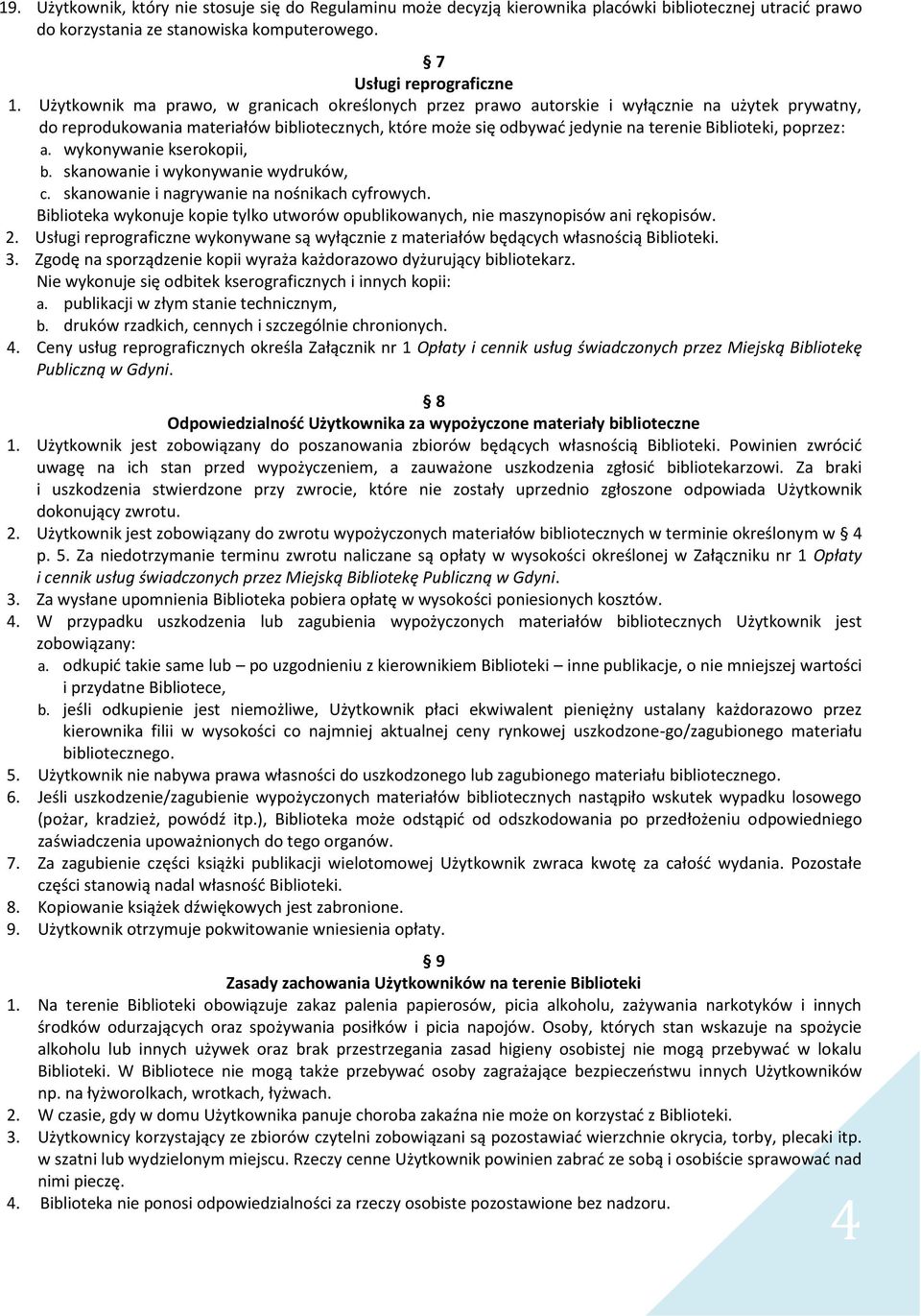 poprzez: a. wykonywanie kserokopii, b. skanowanie i wykonywanie wydruków, c. skanowanie i nagrywanie na nośnikach cyfrowych.