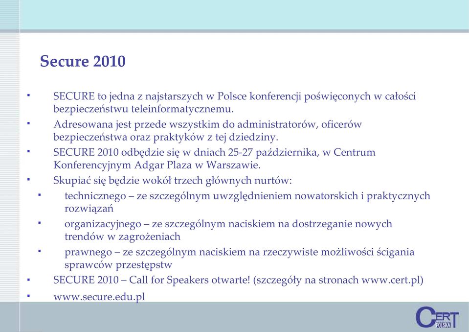 SECURE 2010 odbędzie się w dniach 25-27 października, w Centrum Konferencyjnym Adgar Plaza w Warszawie.