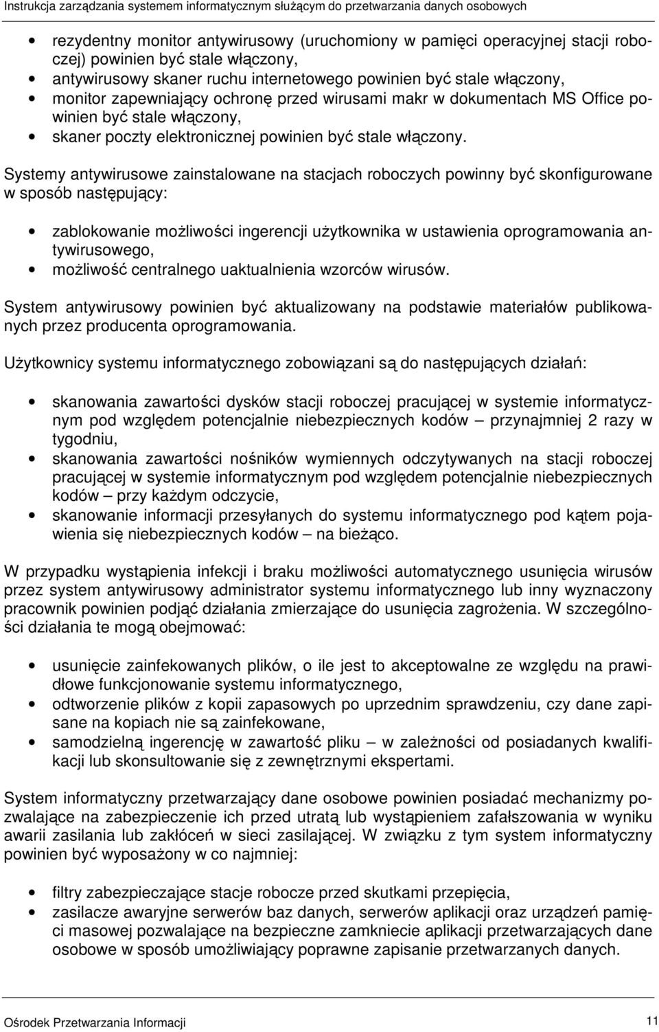 Systemy antywirusowe zainstalowane na stacjach roboczych powinny być skonfigurowane w sposób następujący: zablokowanie moŝliwości ingerencji uŝytkownika w ustawienia oprogramowania antywirusowego,