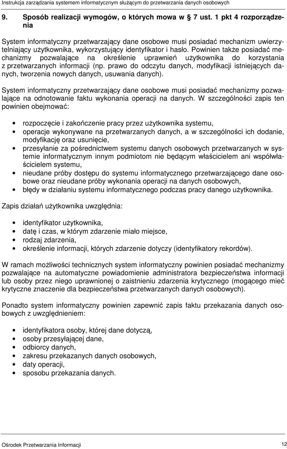 Powinien takŝe posiadać mechanizmy pozwalające na określenie uprawnień uŝytkownika do korzystania z przetwarzanych informacji (np.