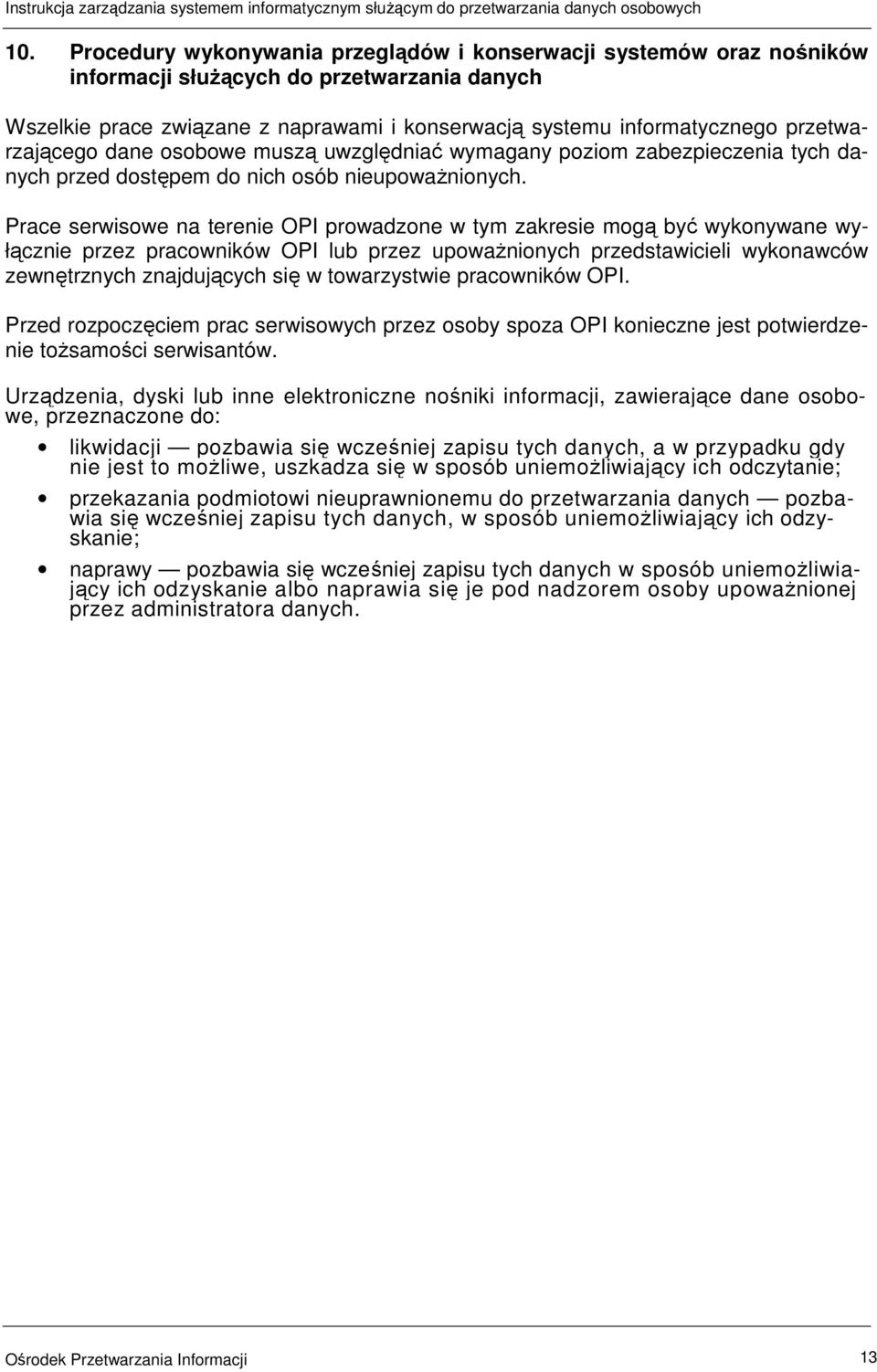 Prace serwisowe na terenie OPI prowadzone w tym zakresie mogą być wykonywane wyłącznie przez pracowników OPI lub przez upowaŝnionych przedstawicieli wykonawców zewnętrznych znajdujących się w