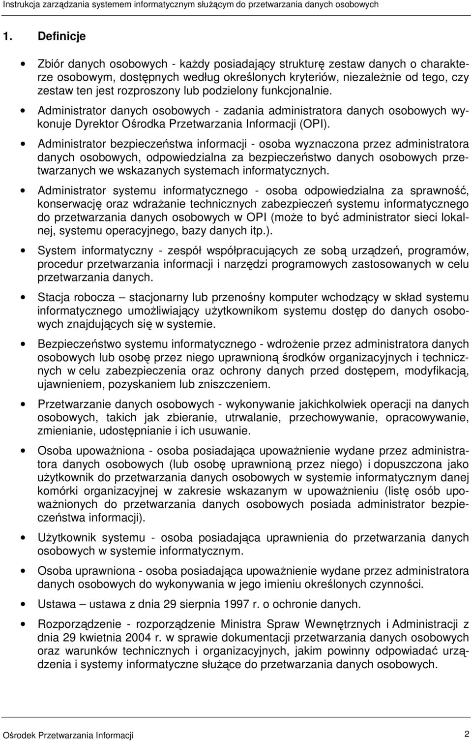 Administrator bezpieczeństwa informacji - osoba wyznaczona przez administratora danych osobowych, odpowiedzialna za bezpieczeństwo danych osobowych przetwarzanych we wskazanych systemach