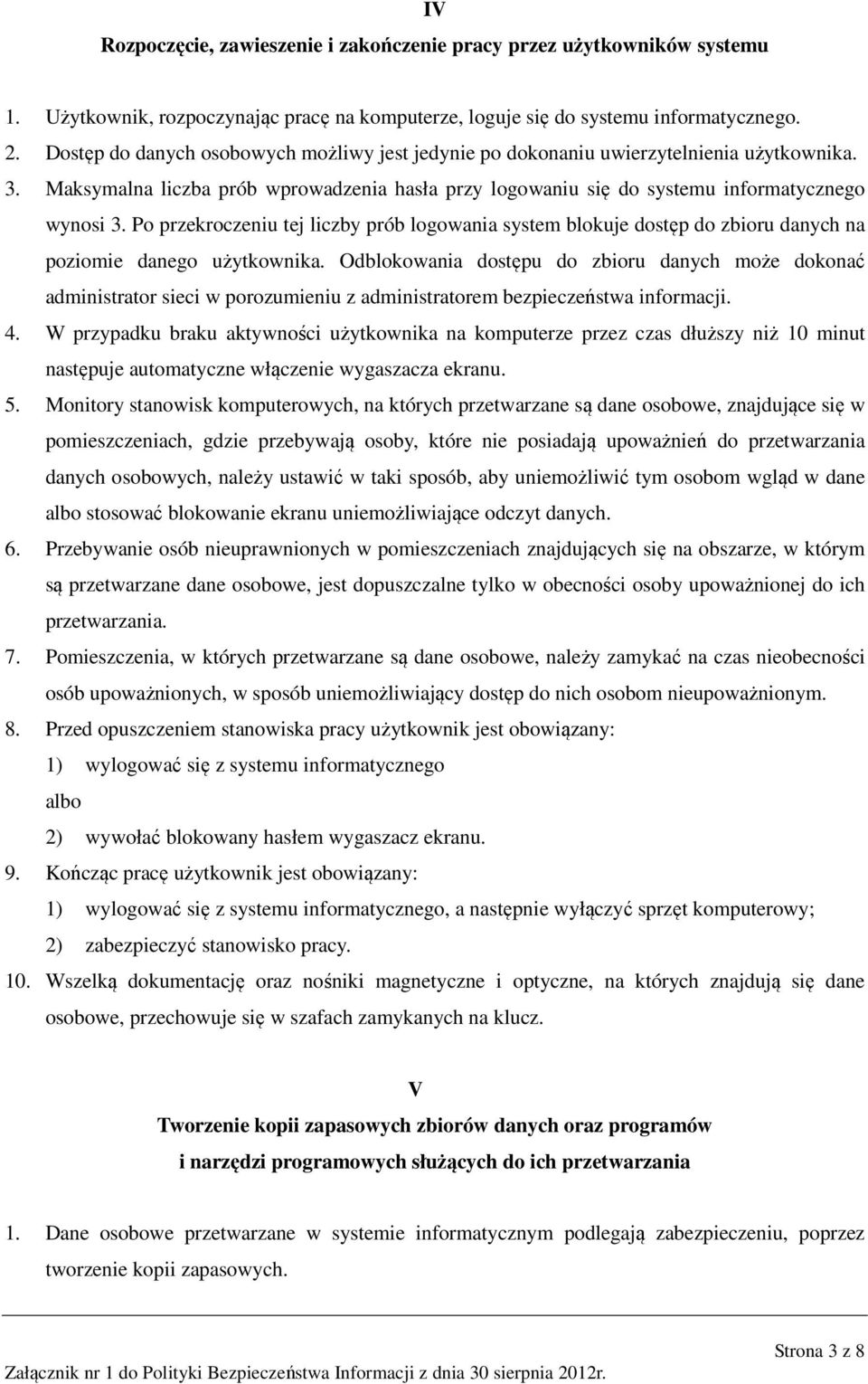 Po przekroczeniu tej liczby prób logowania system blokuje dostęp do zbioru danych na poziomie danego użytkownika.