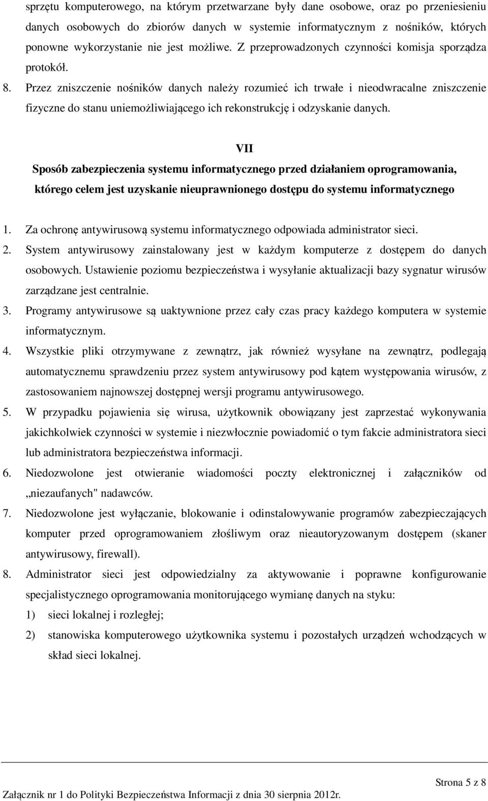 Przez zniszczenie nośników danych należy rozumieć ich trwałe i nieodwracalne zniszczenie fizyczne do stanu uniemożliwiającego ich rekonstrukcję i odzyskanie danych.