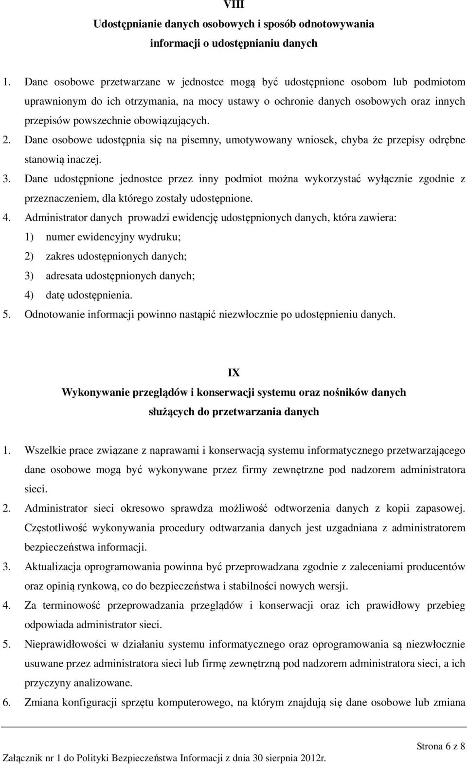 obowiązujących. 2. Dane osobowe udostępnia się na pisemny, umotywowany wniosek, chyba że przepisy odrębne stanowią inaczej. 3.