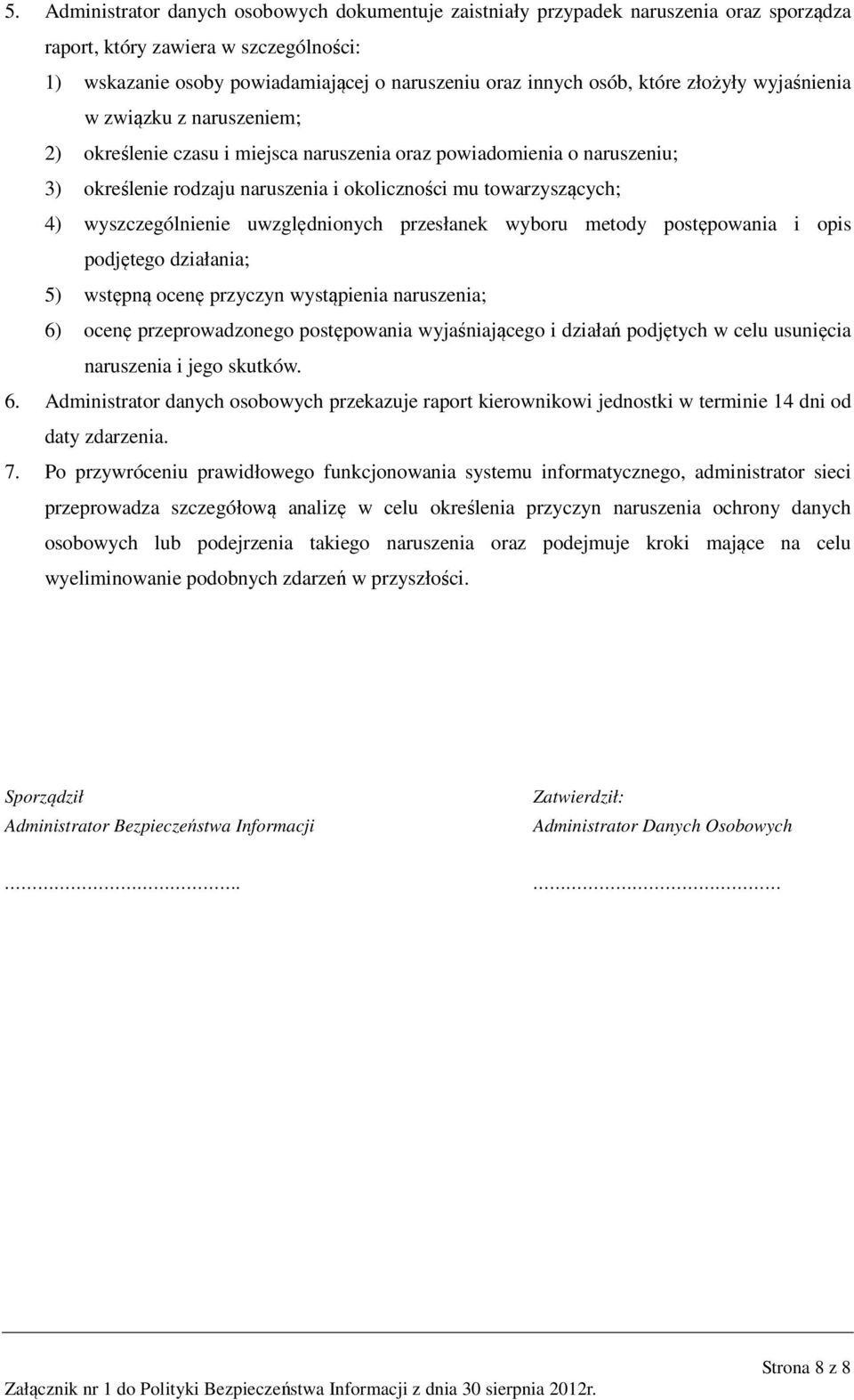 wyszczególnienie uwzględnionych przesłanek wyboru metody postępowania i opis podjętego działania; 5) wstępną ocenę przyczyn wystąpienia naruszenia; 6) ocenę przeprowadzonego postępowania