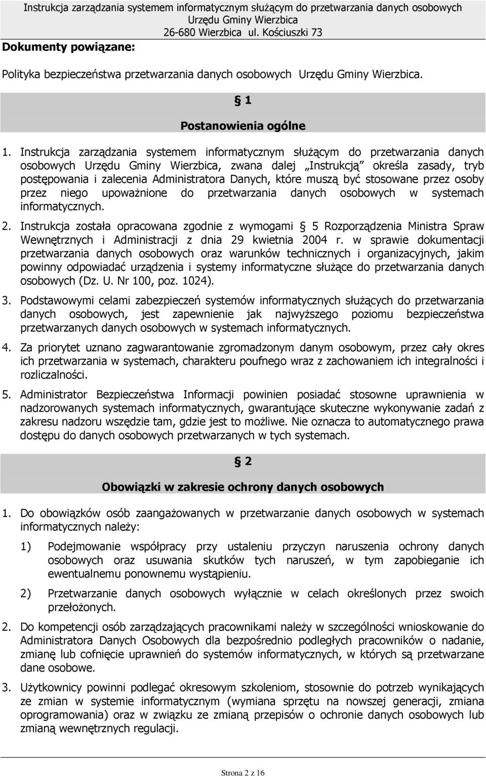 stosowane przez osoby przez niego upowaŝnione do przetwarzania danych osobowych w systemach informatycznych. 2.