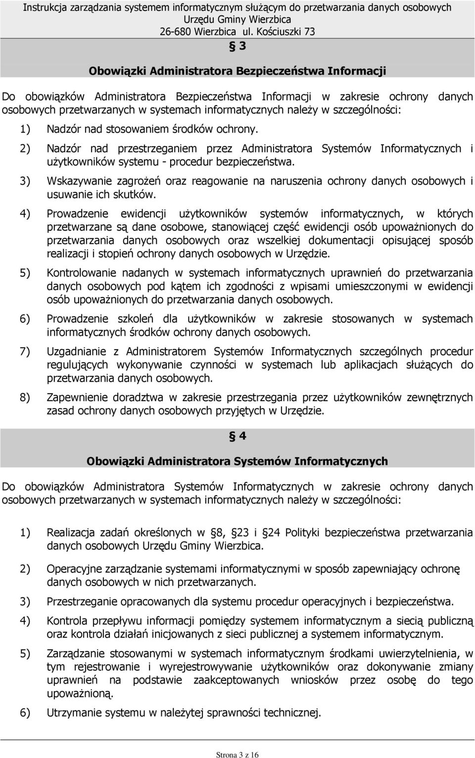 3) Wskazywanie zagroŝeń oraz reagowanie na naruszenia ochrony danych osobowych i usuwanie ich skutków.
