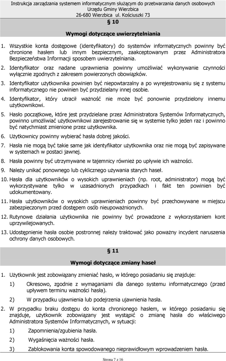uwierzytelniania. 2. Identyfikator oraz nadane uprawnienia powinny umoŝliwiać wykonywanie czynności wyłącznie zgodnych z zakresem powierzonych obowiązków. 3.