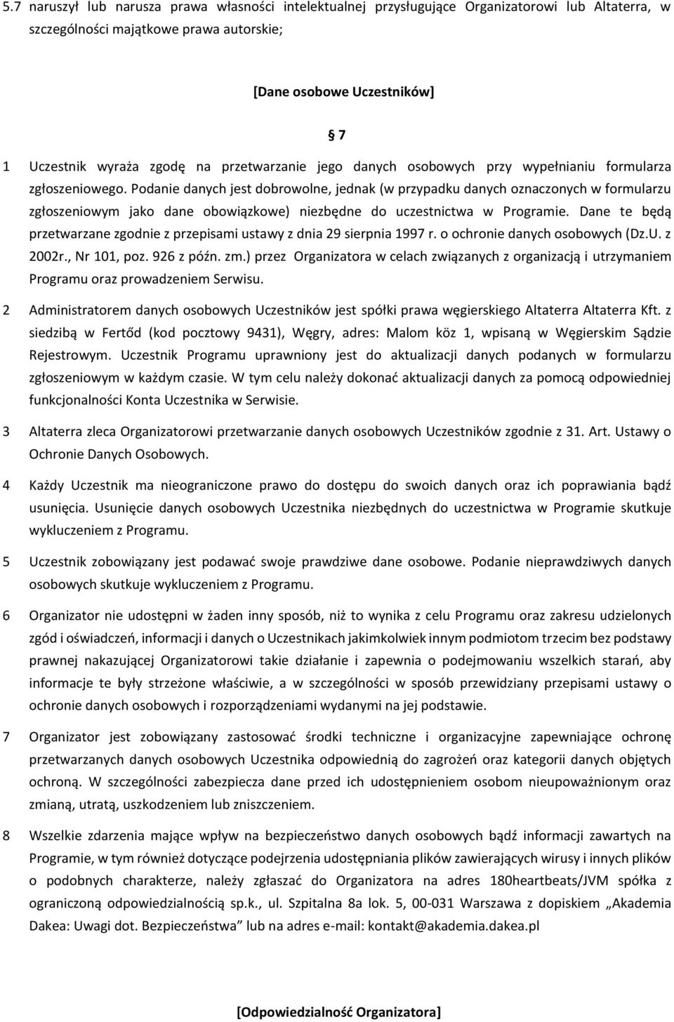 Podanie danych jest dobrowolne, jednak (w przypadku danych oznaczonych w formularzu zgłoszeniowym jako dane obowiązkowe) niezbędne do uczestnictwa w Programie.
