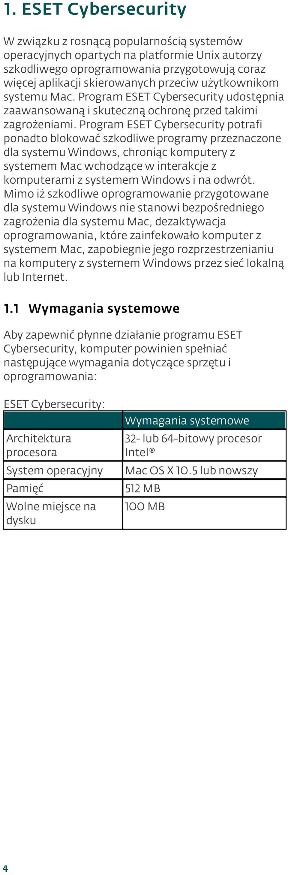 Program ESET Cybersecurity potrafi ponadto blokować szkodliwe programy przeznaczone dla systemu Windows, chroniąc komputery z systemem Mac wchodzące w interakcje z komputerami z systemem Windows i na