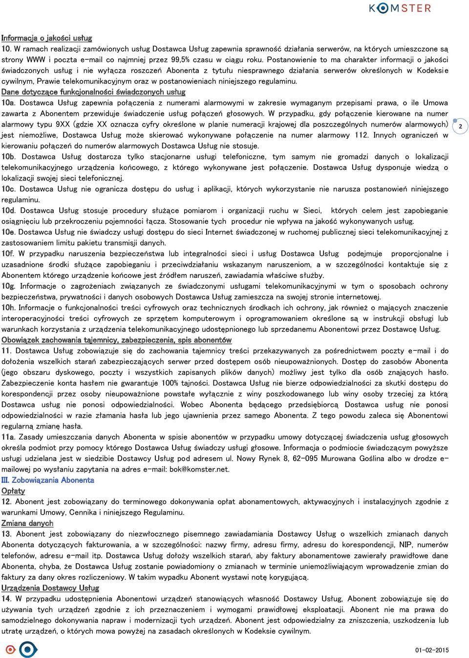 Postanowienie to ma charakter informacji o jakości świadczonych usług i nie wyłącza roszczeń Abonenta z tytułu niesprawnego działania serwerów określonych w Kodeksie cywilnym, Prawie