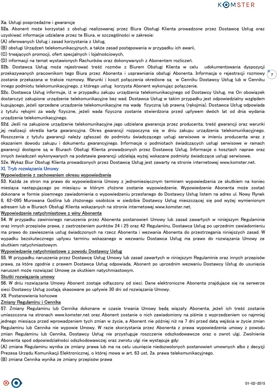 oferowanych Usług i zasad korzystania z Usług, (B) obsługi Urządzeń telekomunikacyjnych, a także zasad postępowania w przypadku ich awarii, (C) trwających promocji, ofert specjalnych i