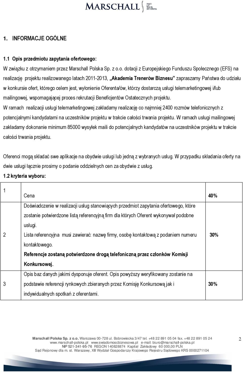 ertowego: W związku z otrzymaniem przez Marschall Polska Sp. z o.o. dotacji z Europejskiego Funduszu Społecznego (EFS) na realizację projektu realizowanego latach 2011-2013, Akademia Trenerów Biznesu