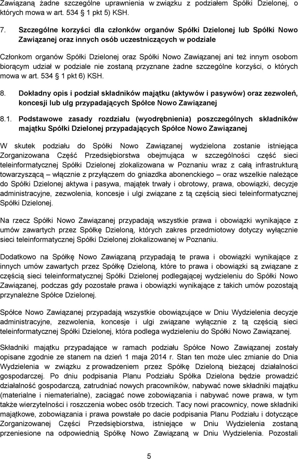 innym osobom biorącym udział w podziale nie zostaną przyznane żadne szczególne korzyści, o których mowa w art. 534 1 pkt 6) KSH. 8.