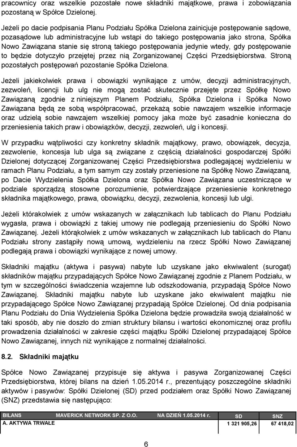 się stroną takiego postępowania jedynie wtedy, gdy postępowanie to będzie dotyczyło przejętej przez nią Zorganizowanej Części Przedsiębiorstwa.