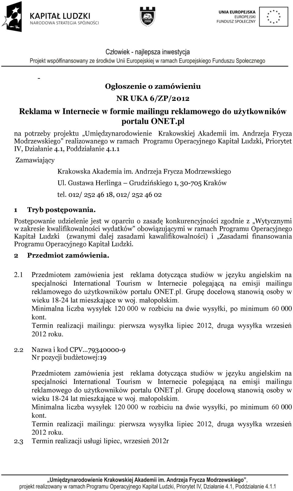 Andrzeja Frycza Modrzewskiego Ul. Gustawa Herlinga Grudzińskiego 1, 30-705 Kraków tel.