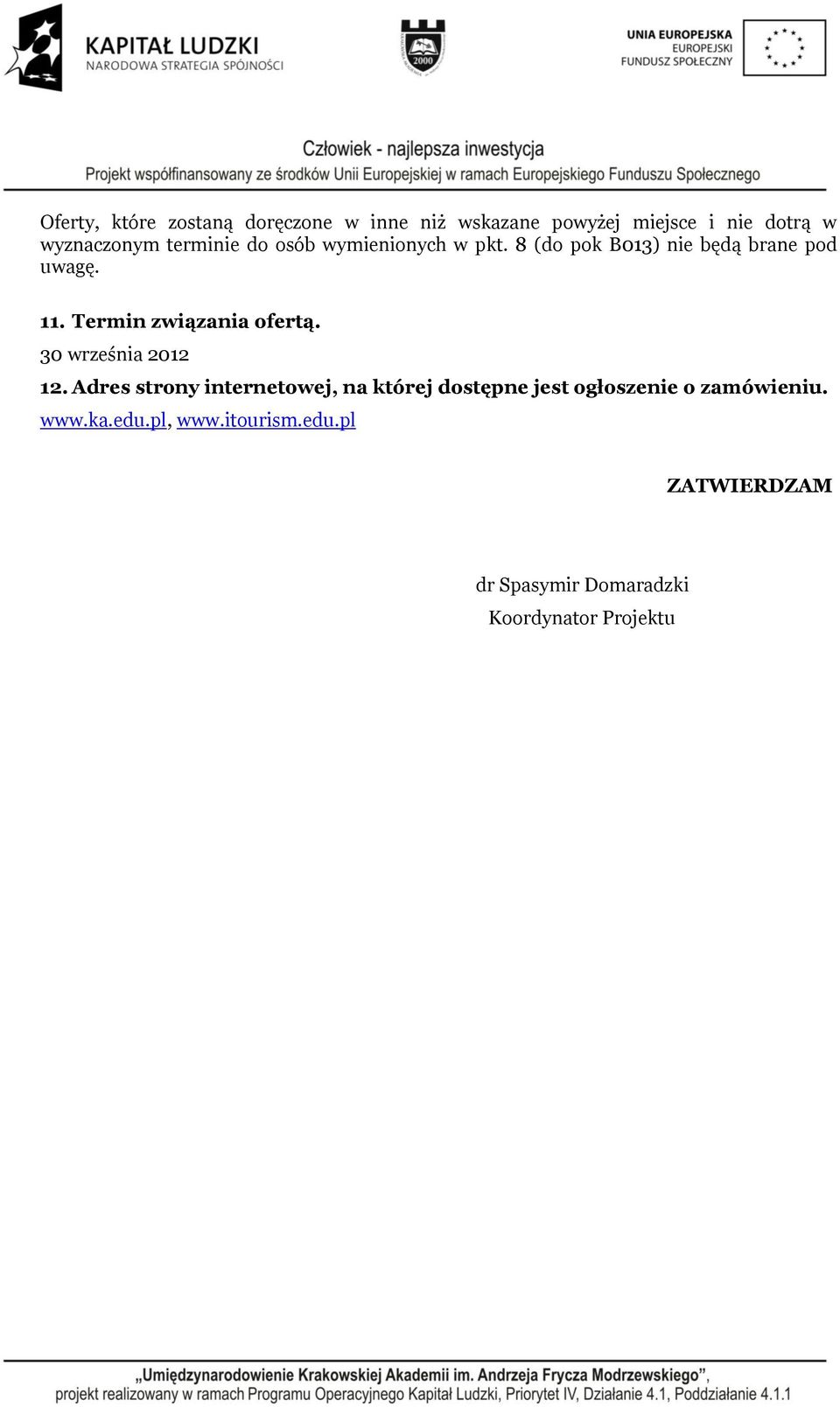 Termin związania ofertą. 30 września 2012 12.