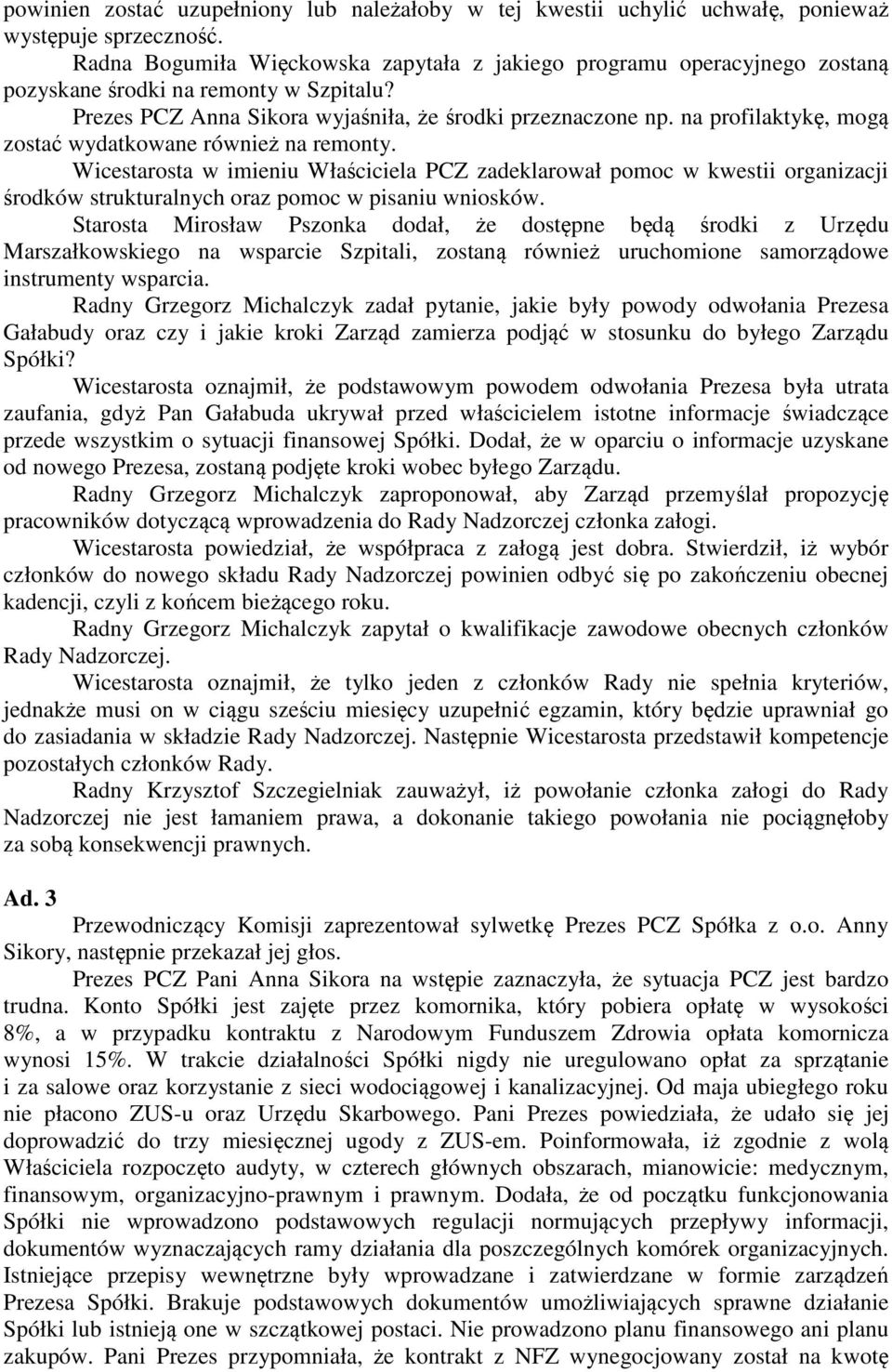 na profilaktykę, mogą zostać wydatkowane również na remonty. Wicestarosta w imieniu Właściciela PCZ zadeklarował pomoc w kwestii organizacji środków strukturalnych oraz pomoc w pisaniu wniosków.
