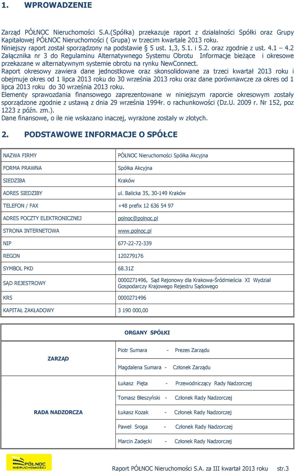 2 Załącznika nr 3 do Regulaminu Alternatywnego Systemu Obrotu Informacje bieżące i okresowe przekazane w alternatywnym systemie obrotu na rynku NewConnect.