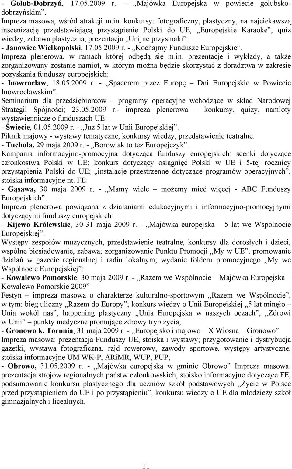 Janowiec Wielkopolski, 17.05.2009 r. - Kochajmy Fundusze Europejskie. Impreza plenerowa, w ramach której odbędą się m.in.