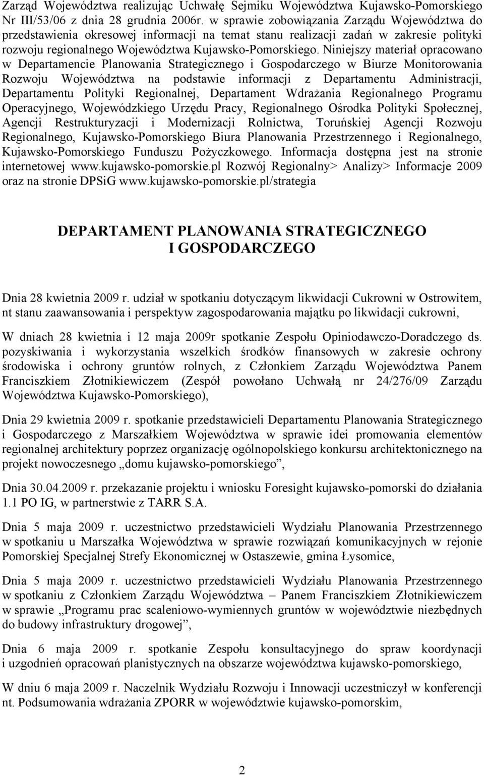 Niniejszy materiał opracowano w Departamencie Planowania Strategicznego i Gospodarczego w Biurze Monitorowania Rozwoju Województwa na podstawie informacji z Departamentu Administracji, Departamentu