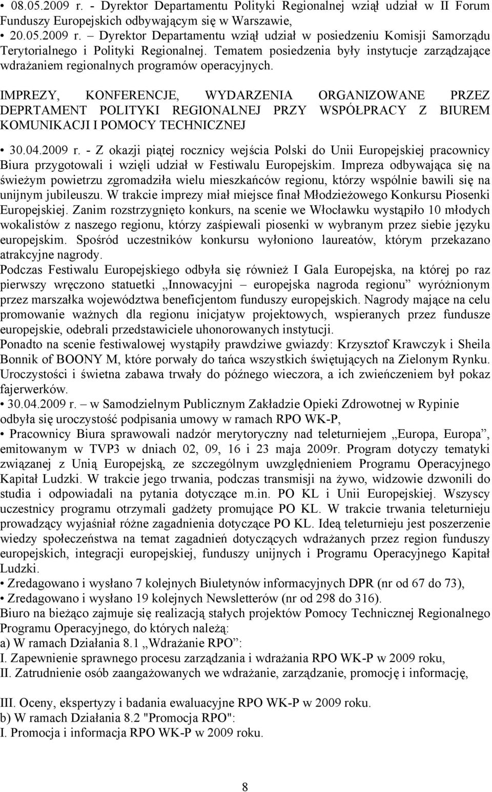 IMPREZY, KONFERENCJE, WYDARZENIA ORGANIZOWANE PRZEZ DEPRTAMENT POLITYKI REGIONALNEJ PRZY WSPÓŁPRACY Z BIUREM KOMUNIKACJI I POMOCY TECHNICZNEJ 30.04.2009 r.