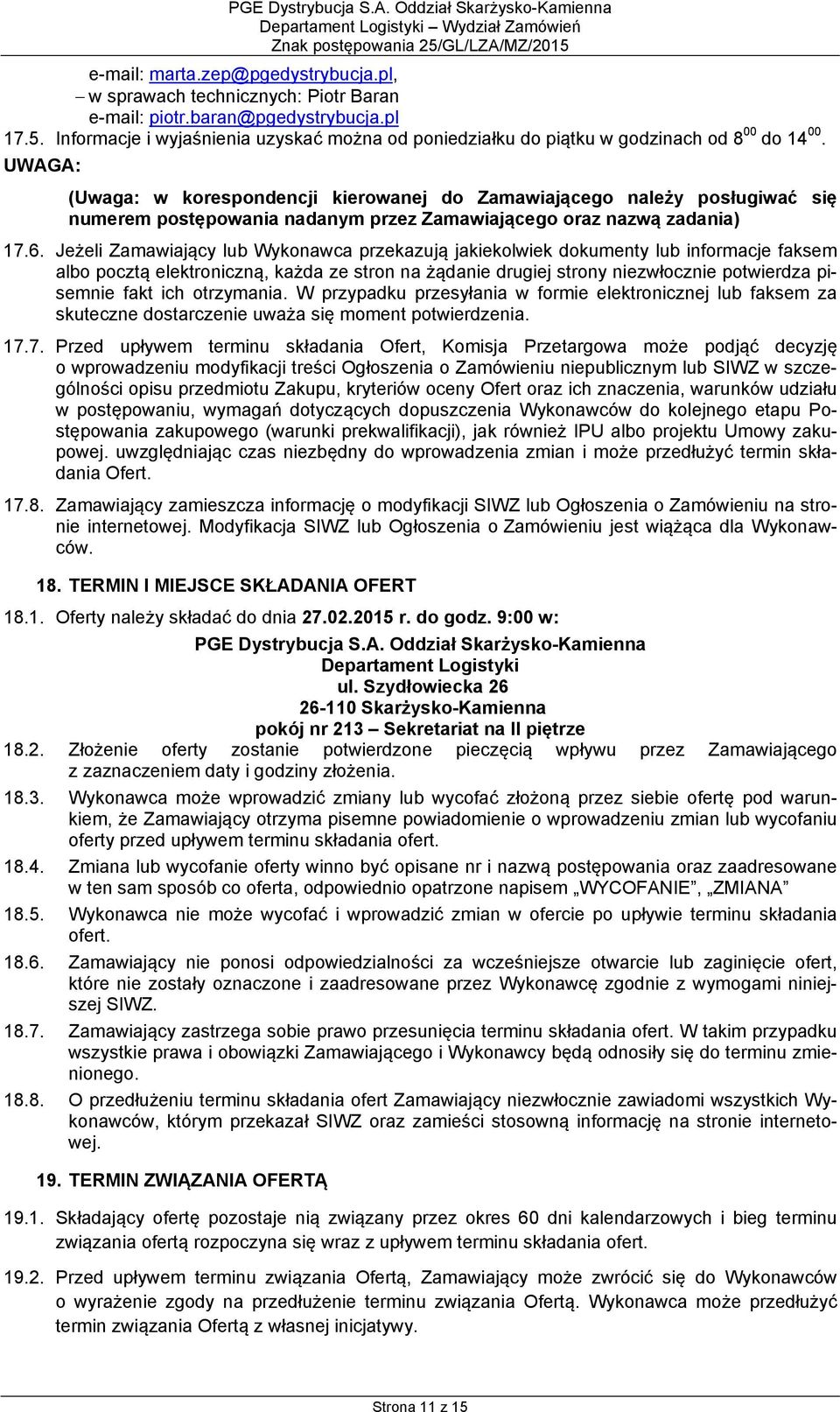 UWAGA: (Uwaga: w korespondencji kierowanej do Zamawiającego należy posługiwać się numerem postępowania nadanym przez Zamawiającego oraz nazwą zadania) 17.6.