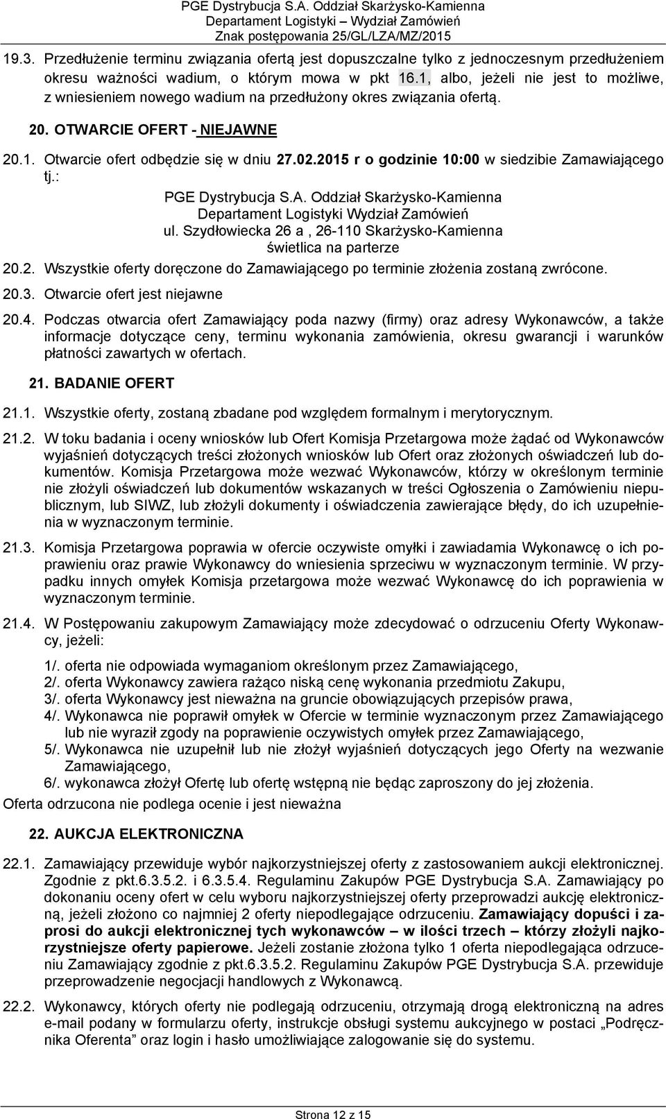 2015 r o godzinie 10:00 w siedzibie Zamawiającego tj.: PGE Dystrybucja S.A. Oddział Skarżysko-Kamienna Departament Logistyki Wydział Zamówień ul.