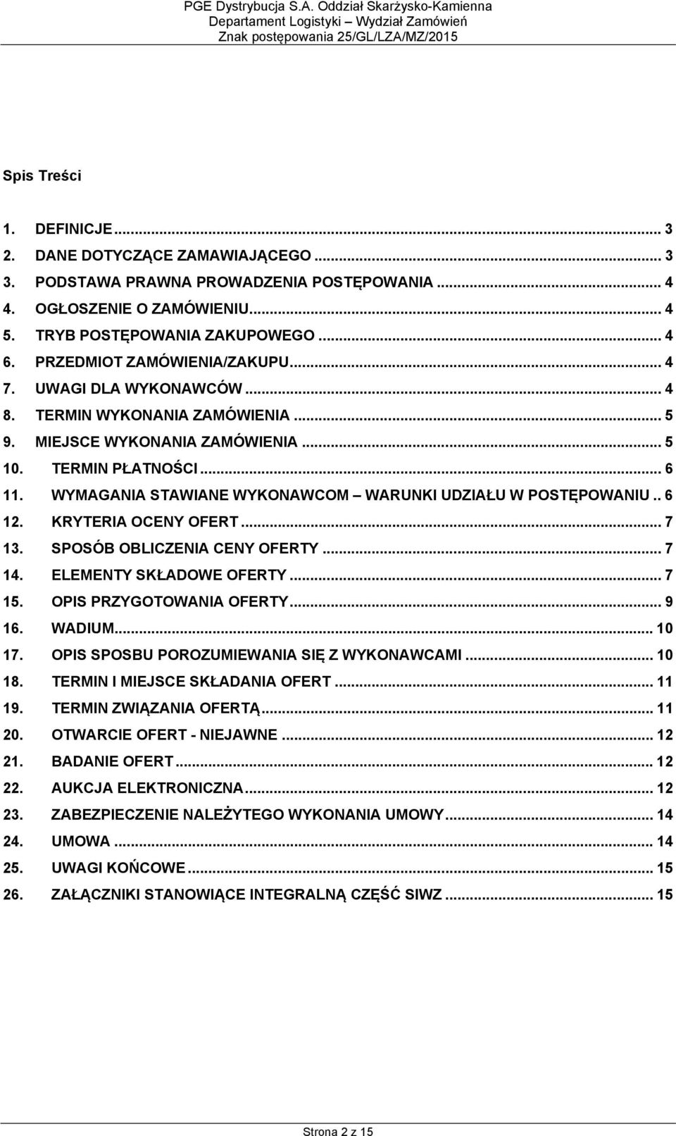 WYMAGANIA STAWIANE WYKONAWCOM WARUNKI UDZIAŁU W POSTĘPOWANIU.. 6 12. KRYTERIA OCENY OFERT... 7 13. SPOSÓB OBLICZENIA CENY OFERTY... 7 14. ELEMENTY SKŁADOWE OFERTY... 7 15. OPIS PRZYGOTOWANIA OFERTY.