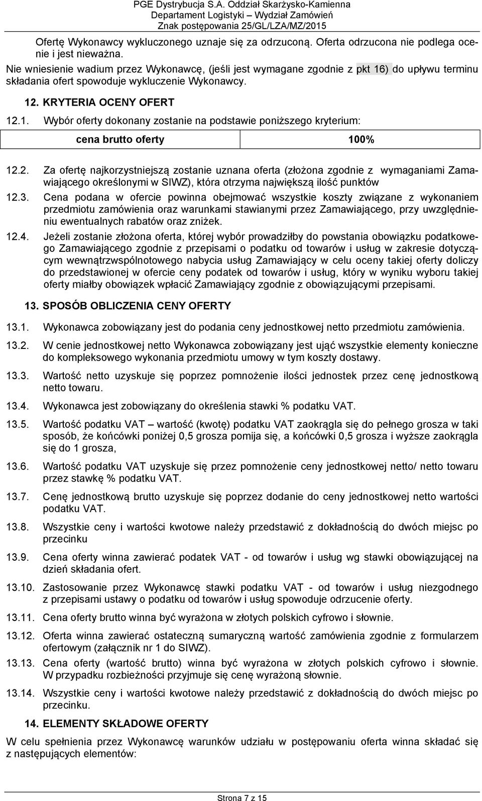 2. Za ofertę najkorzystniejszą zostanie uznana oferta (złożona zgodnie z wymaganiami Zamawiającego określonymi w SIWZ), która otrzyma największą ilość punktów 12.3.