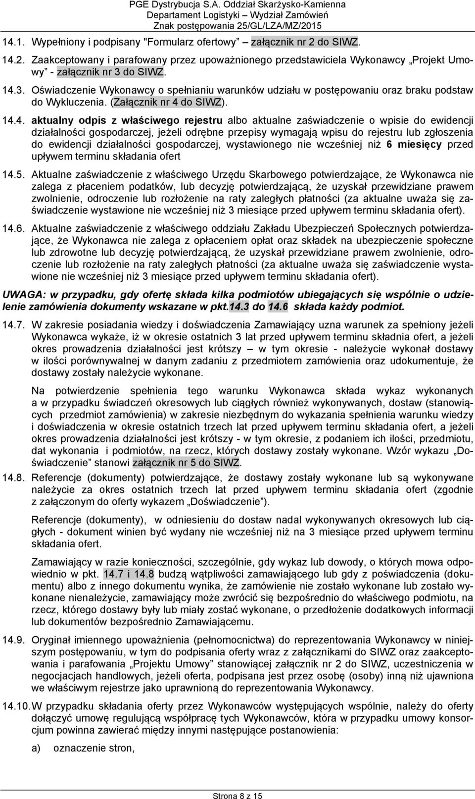 3. Oświadczenie Wykonawcy o spełnianiu warunków udziału w postępowaniu oraz braku podstaw do Wykluczenia. (Załącznik nr 4 