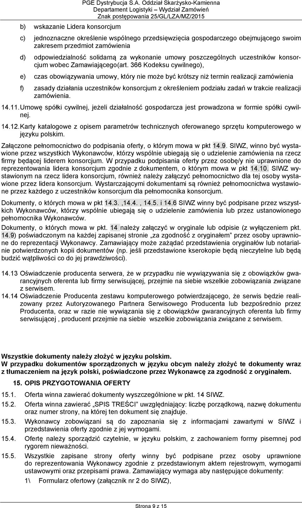 366 Kodeksu cywilnego), e) czas obowiązywania umowy, który nie może być krótszy niż termin realizacji zamówienia f) zasady działania uczestników konsorcjum z określeniem podziału zadań w trakcie