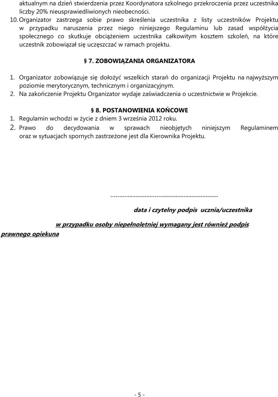 uczestnika całkowitym kosztem szkoleń, na które uczestnik zobowiązał się uczęszczać w ramach projektu. 7. ZOBOWIĄZANIA ORGANIZATORA 1.